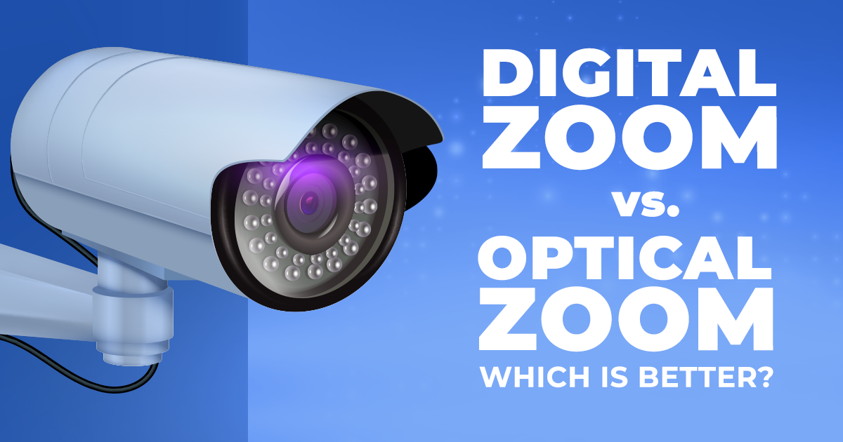 Optical Zoom Vs Digital Zoom In Security Cameras 6 Optical Zoom Vs Digital Zoom In Security Cameras